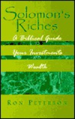 Solomon's Riches: A Biblical Guide to Your Investments and Wealth - Ron Peterson