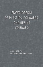 Encyclopedia of Plastics, Polymers, and Resins Volume 2 - Michael Ash, Irene Ash