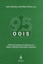 Oois 95: 1995 International Conference on Object Oriented Information Systems, 18 20 December 1995, Dublin. Proceedings - John Murphy, Brian Stone