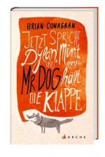 Jetzt spricht Dylan Mint und Mr Dog hält die Klappe - Brian Conaghan, Michael Kellner