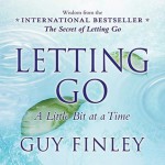 Letting Go: A Little Bit at a Time - Guy Finley