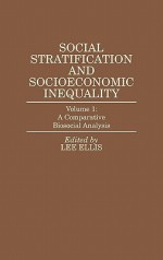 Social Stratification and Socioeconomic Inequality: Volume 1: A Comparative Biosocial Analysis - Lee Ellis