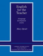 English for the Teacher: A Language Development Course - Mary Spratt