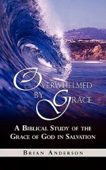 Overwhelmed by Grace - Brian Anderson