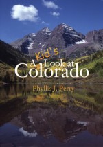 A Kid's Look at Colorado - Phyllis J. Perry