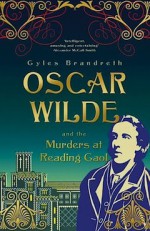 Oscar Wilde and the Murders at Reading Gaol - Gyles Brandreth