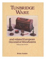 Tunbridge Ware & Related European Decorative Woodwares - Brian Austen