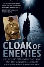 Cloak of Enemies: The Birth of Churchill's SOE and the 'Cockleshell Heroes' - Tom Keene