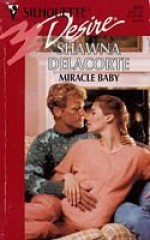 Miracle Baby (Silhouette Desire #905) - Shawna Delacorte