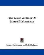 The Lesser Writings of Samuel Hahnemann - Samuel Hahnemann, R. E. Dudgeon