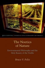 The Noetics of Nature: Environmental Philosophy and the Holy Beauty of the Visible (Groundworks) - Bruce V Foltz