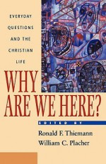 Why Are We Here?: Everyday Questions and the Christian Life - William C. Placher