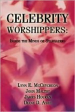 Celebrity Worshippers: Inside the Minds of Stargazers - Lynn McCutcheon, John Maltby