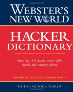 Webster's New World Hacker Dictionary - Bernadette Schell, Clemens Martin