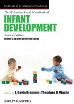 The Wiley-Blackwell Handbook of Infant Development, Applied and Policy Issues: Volume 2 (Blackwell Handbooks of Developmental Psychology) - J. Gavin Bremner, Theodore D. Wachs