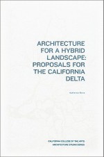 Architecture for a Hybrid Landscape: Proposals for the California Delta - Kathrine Rinne, Erik Bloom