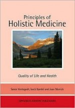 Principles of Holistic Medicine: Quality of Life and Health - Soren Ventegodt; Isack Kandel; Joav Merrick, Soren Ventegodt, Isack Kandel, Joav Merrick