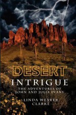 Desert Intrigue: The Adventures of John and Julia Evans - Linda Weaver Clarke