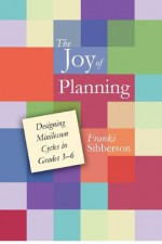 The Joy of Planning: Designing Minilesson Cycles in Grades 3-6 - Franki Sibberson