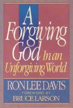 A Forgiving God In An Unforgiving World - Ron Lee Davis