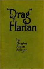 'Drag' Harlan - Charles Alden Seltzer