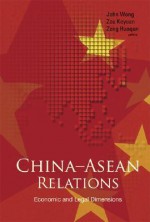 China-Asean Relations: Economic and Legal Dimensions - John Wong, Zou Keyuan, Zeng Huaqun