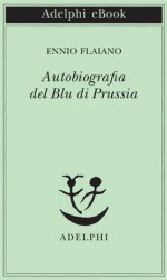 Autobiografia del Blu di Prussia (Piccola biblioteca Adelphi) - Ennio Flaiano, A. Longoni