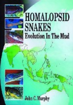 Homalopsid Snakes: Evolution in the Mud - John C. Murphy