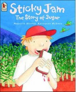 Sticky Jam: The Story Of Sugar - Meredith Hooper, Katharine McEwen