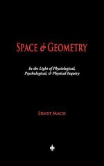Space and Geometry: In the Light of Physiological, Psychological, and Physical Inquiry - Ernst Mach, Thomas J. McCormack