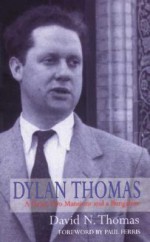 Dylan Thomas: A Farm, Two Mansions and a Bungalow - David N. Thomas