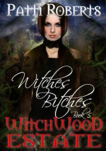 Witches Bitches (Witchwood Estate, #5). - Patti Roberts