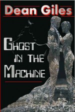 Ghost in the Machine - Dean Giles