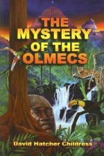 The Mystery Of The Olmecs - David Hatcher Childress