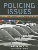 Policing Issues: Challenges and Controversies - Jeffrey Ian Ross