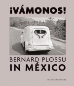 Bernard Plossu in Mexico: Vamonos!: 1965-1966, 1970, 1974, 1981 - Salvador Albiñana, Juan Garc De Oteyza, Bernard Plossu