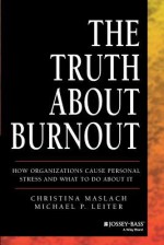 Truth about Burnout Pbk - Christina Maslach, Michael P Leiter, Maslach