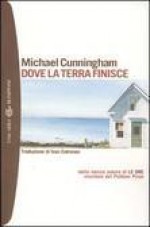 Dove la terra finisce - Michael Cunningham, Ivan Cotroneo