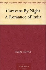 Caravans by Night: A Romance of India - Harry Hervey