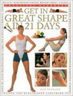 Get in Great Shape--in 21 Days (Practical Handbooks (Lorenz)) - Kate Shapland