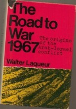 The Road to War 1967: The origins of the Arab-Israel conflict - Walter Laqueur