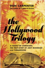 Hollywood Trilogy: A Couple of Comedians, The True Story of Jody McKeegan, and Turnaround - Don Carpenter