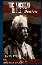 The American in His Season: Mark Twain - Lon Prater