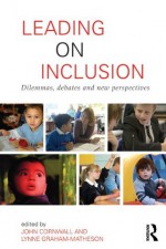 Leading on Inclusion: Dilemmas, debates and new perspectives - John Cornwall, Lynne Graham-Matheson