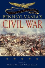 Making and Remaking Pennsylvania's Civil War - William Blair, William Pencak