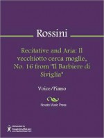 Recitative and Aria: Il vecchiotto cerca moglie, No. 16 from "Il Barbiere di Siviglia" - Gioachino Rossini