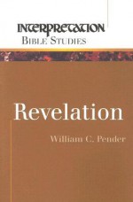 Revelation (Interpretation Bible Studies) - William C. Pender