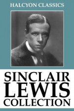 The Sinclair Lewis Collection (Halcyon Classics) - Sinclair Lewis