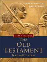 Old Testament: Text and Context, the - Victor M. Matthews, James C. Moyer