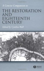 A Concise Companion to the Restoration and Eighteenth Century - Cynthia Wall